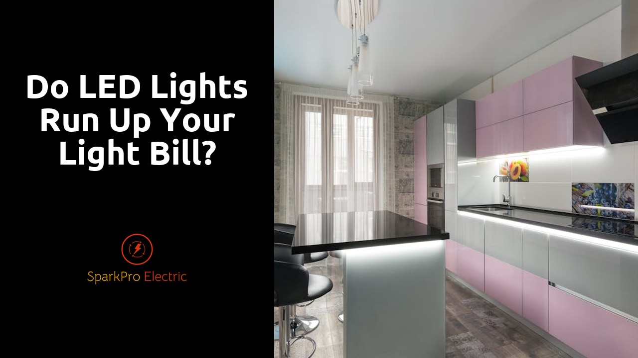 Do LED lights run up your light bill?