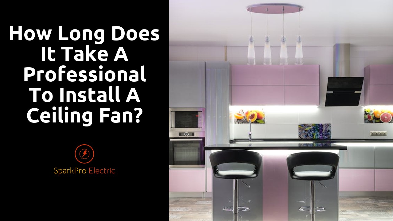 How long does it take a professional to install a ceiling fan?