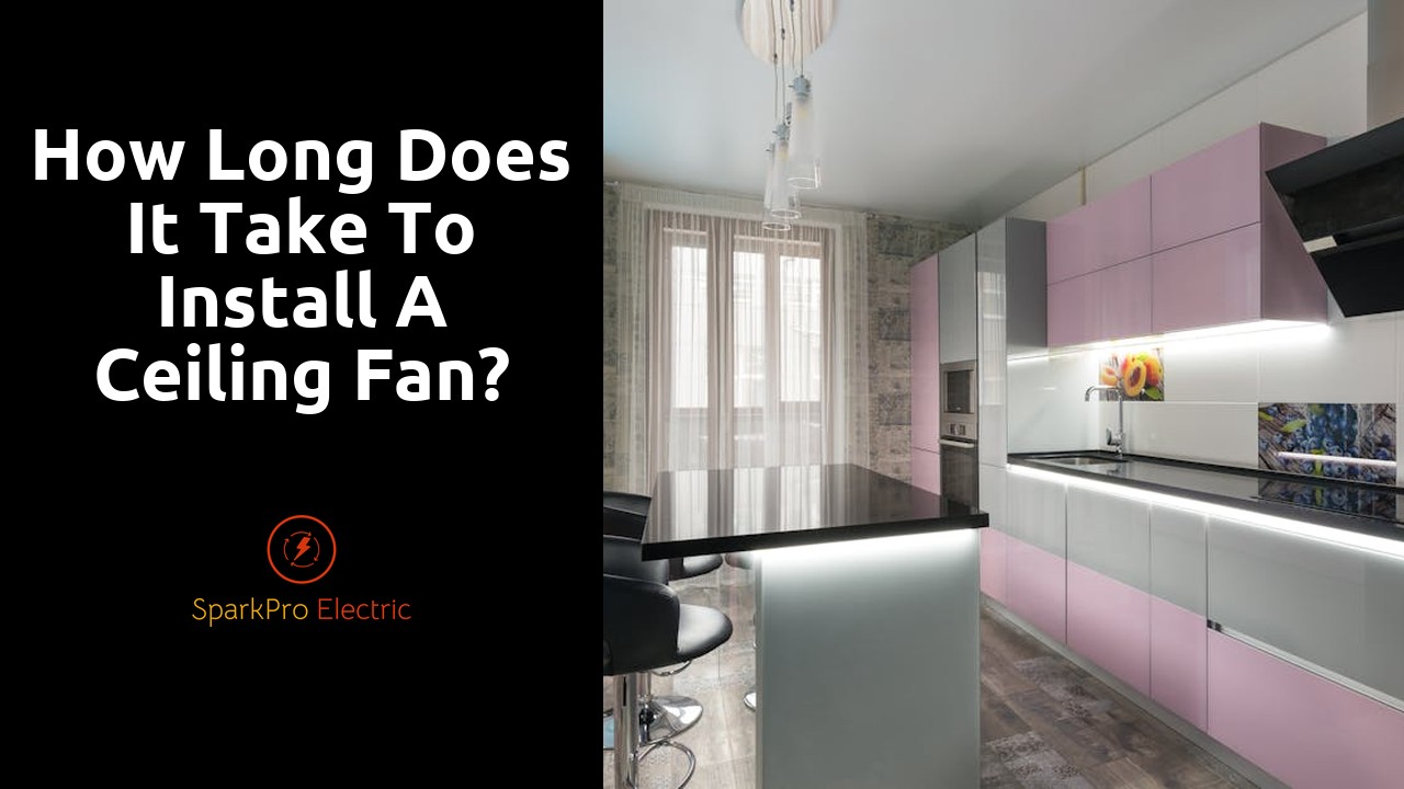 How long does it take to install a ceiling fan?