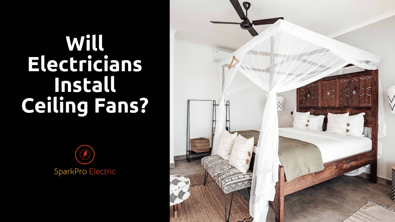 Will electricians install ceiling fans?